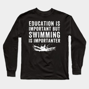 Education is important but swimming is importanter Long Sleeve T-Shirt